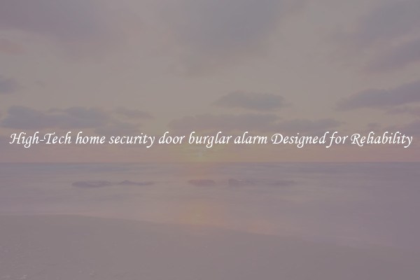 High-Tech home security door burglar alarm Designed for Reliability