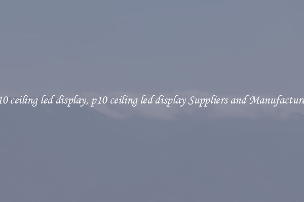 p10 ceiling led display, p10 ceiling led display Suppliers and Manufacturers