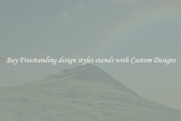 Buy Freestanding design styles stands with Custom Designs