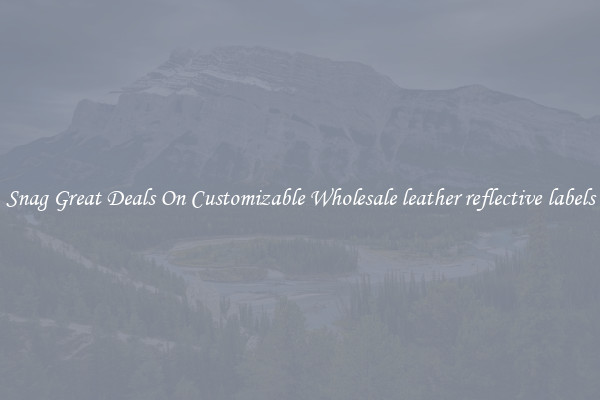 Snag Great Deals On Customizable Wholesale leather reflective labels