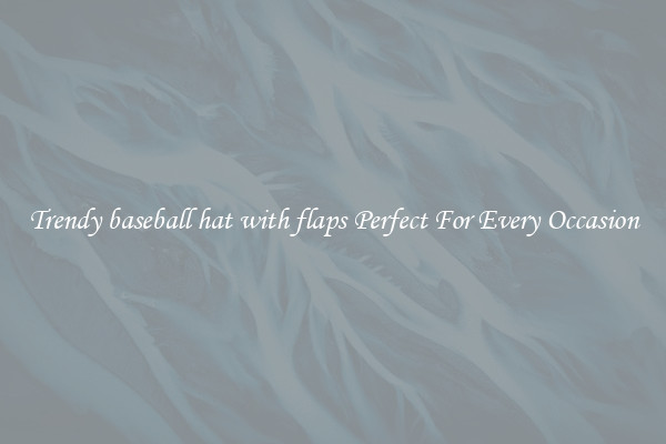 Trendy baseball hat with flaps Perfect For Every Occasion
