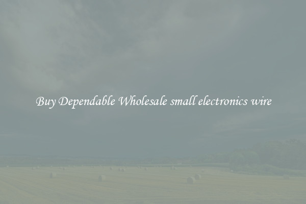 Buy Dependable Wholesale small electronics wire