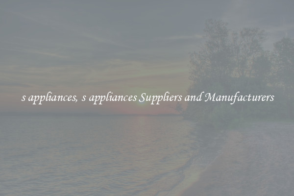 s appliances, s appliances Suppliers and Manufacturers