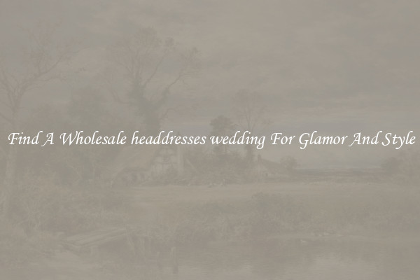 Find A Wholesale headdresses wedding For Glamor And Style