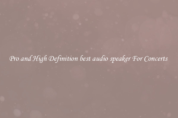 Pro and High Definition best audio speaker For Concerts 