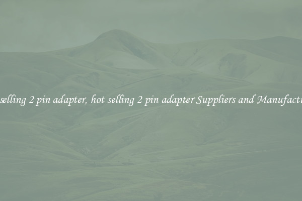 hot selling 2 pin adapter, hot selling 2 pin adapter Suppliers and Manufacturers