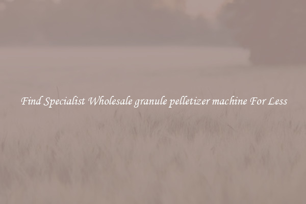  Find Specialist Wholesale granule pelletizer machine For Less 