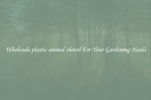 Wholesale plastic animal shovel For Your Gardening Needs