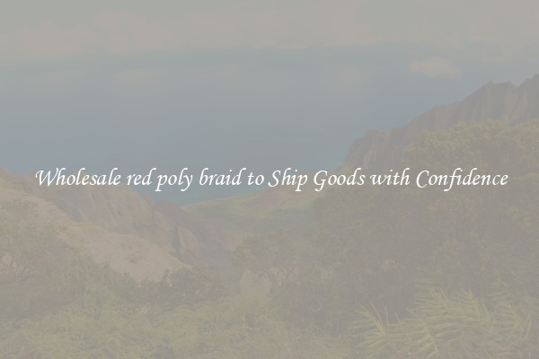 Wholesale red poly braid to Ship Goods with Confidence