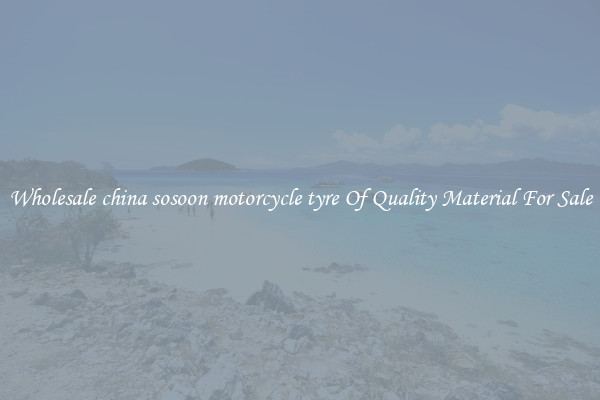 Wholesale china sosoon motorcycle tyre Of Quality Material For Sale
