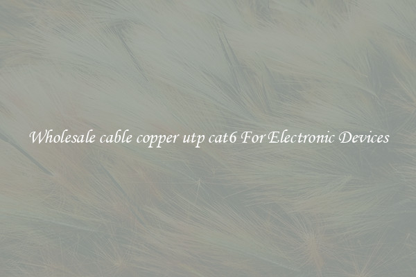 Wholesale cable copper utp cat6 For Electronic Devices