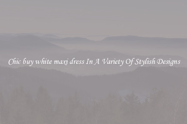 Chic buy white maxi dress In A Variety Of Stylish Designs