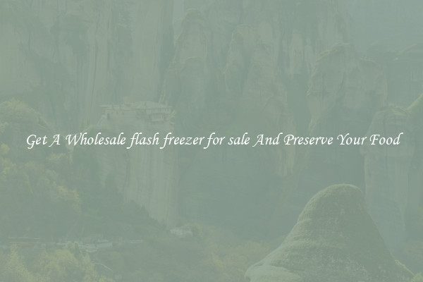 Get A Wholesale flash freezer for sale And Preserve Your Food