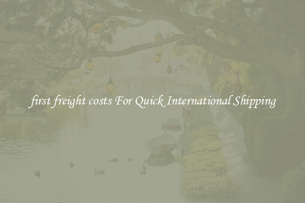 first freight costs For Quick International Shipping