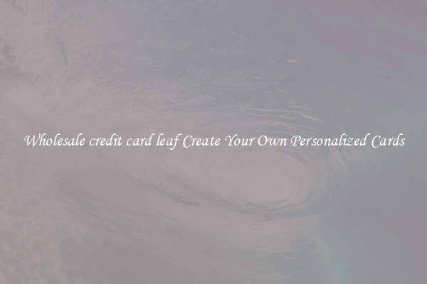 Wholesale credit card leaf Create Your Own Personalized Cards