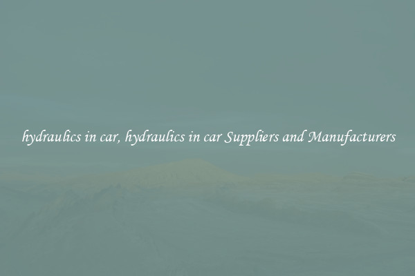 hydraulics in car, hydraulics in car Suppliers and Manufacturers