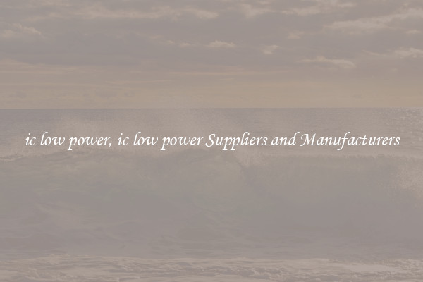 ic low power, ic low power Suppliers and Manufacturers