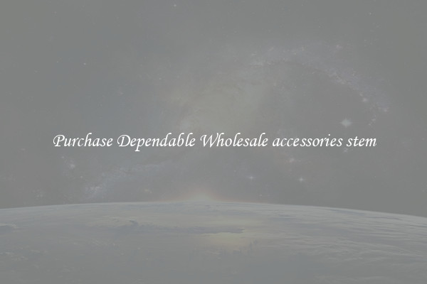 Purchase Dependable Wholesale accessories stem