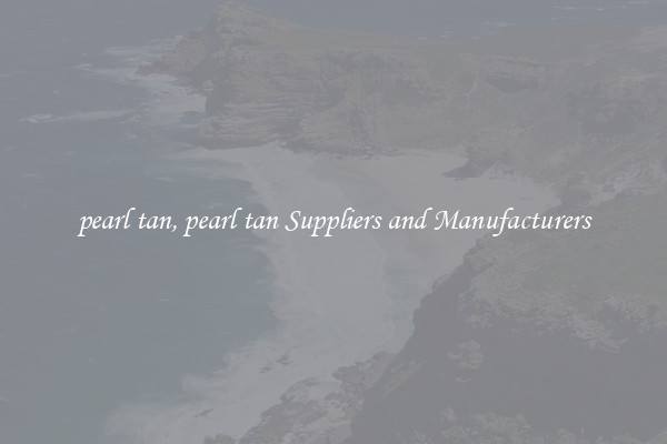 pearl tan, pearl tan Suppliers and Manufacturers