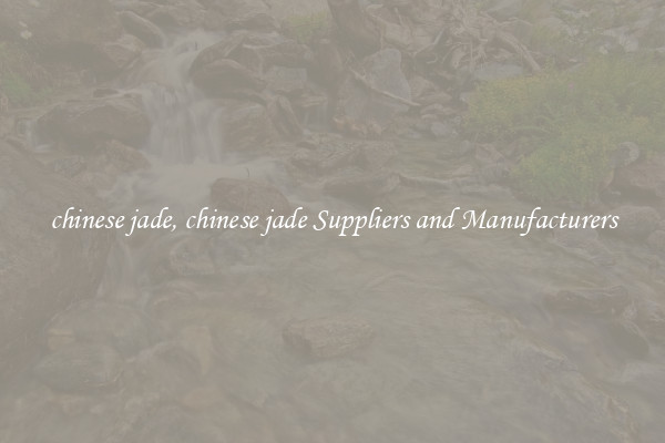 chinese jade, chinese jade Suppliers and Manufacturers