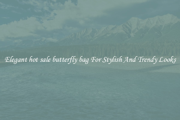 Elegant hot sale butterfly bag For Stylish And Trendy Looks