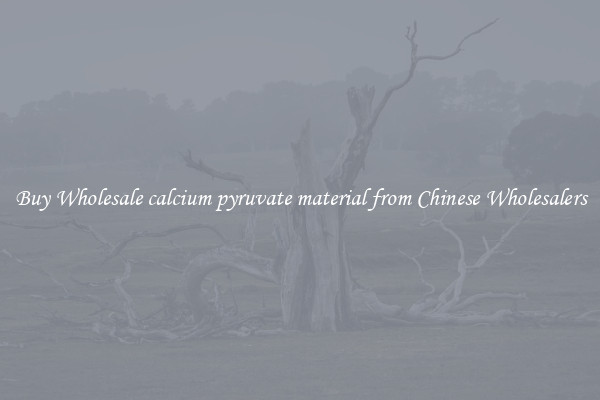 Buy Wholesale calcium pyruvate material from Chinese Wholesalers
