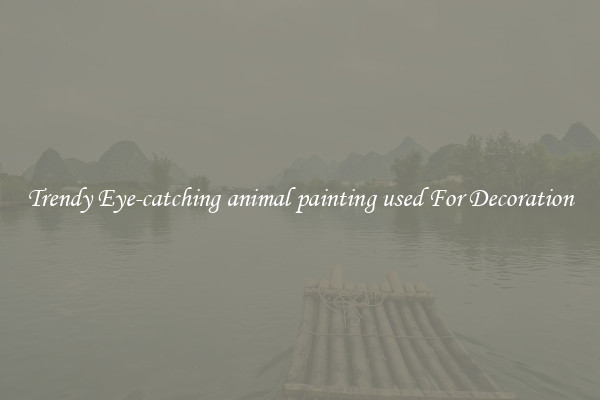 Trendy Eye-catching animal painting used For Decoration