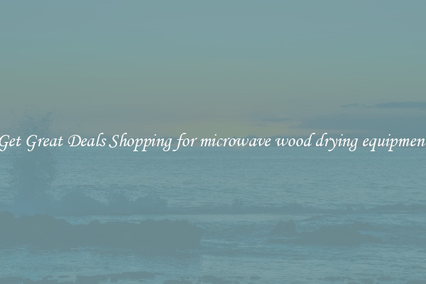 Get Great Deals Shopping for microwave wood drying equipment