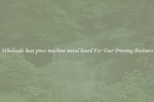 Wholesale heat press machine metal board For Your Printing Business