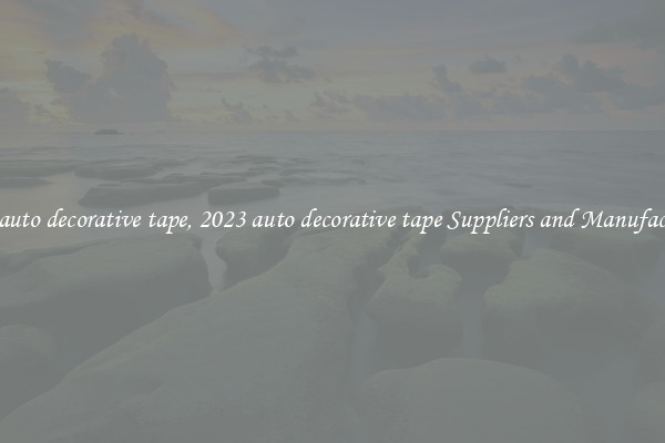 2023 auto decorative tape, 2023 auto decorative tape Suppliers and Manufacturers