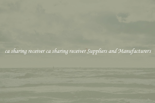 ca sharing receiver ca sharing receiver Suppliers and Manufacturers