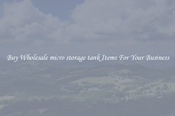 Buy Wholesale micro storage tank Items For Your Business