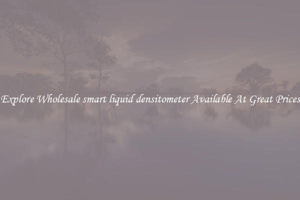Explore Wholesale smart liquid densitometer Available At Great Prices