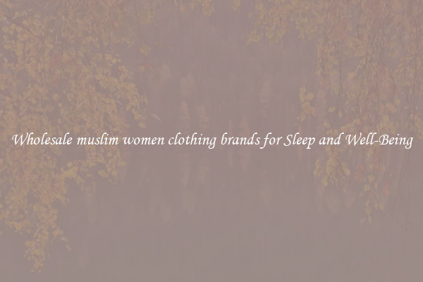 Wholesale muslim women clothing brands for Sleep and Well-Being