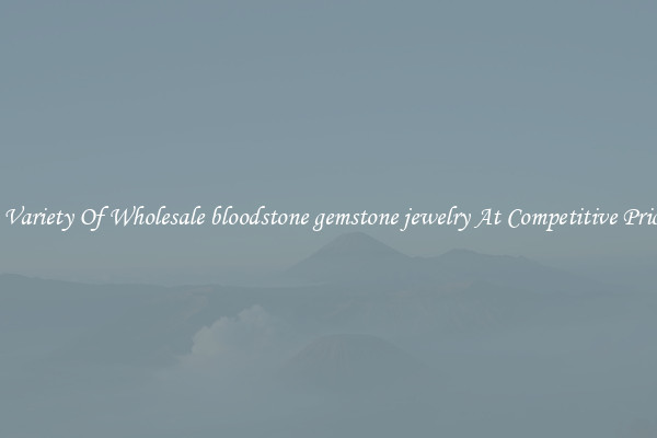 A Variety Of Wholesale bloodstone gemstone jewelry At Competitive Prices