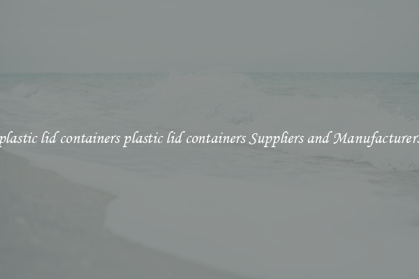 plastic lid containers plastic lid containers Suppliers and Manufacturers