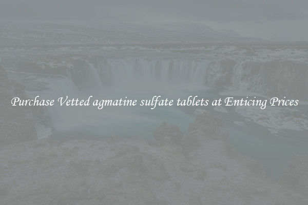 Purchase Vetted agmatine sulfate tablets at Enticing Prices