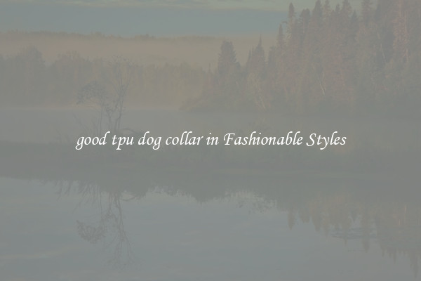 good tpu dog collar in Fashionable Styles