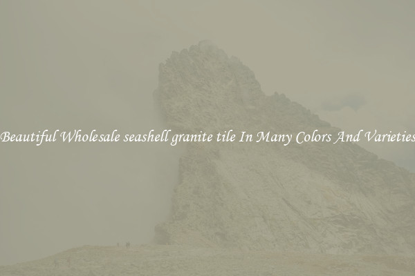 Beautiful Wholesale seashell granite tile In Many Colors And Varieties