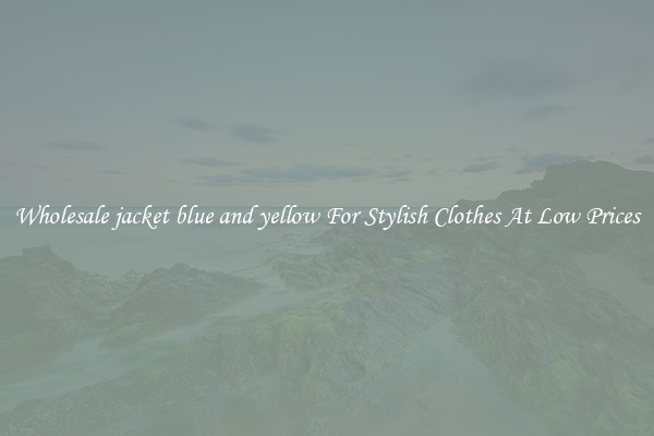 Wholesale jacket blue and yellow For Stylish Clothes At Low Prices