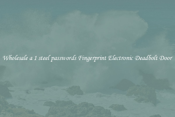 Wholesale a 1 steel passwords Fingerprint Electronic Deadbolt Door 