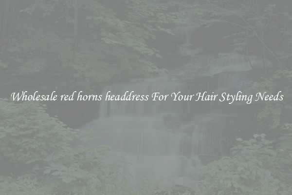 Wholesale red horns headdress For Your Hair Styling Needs