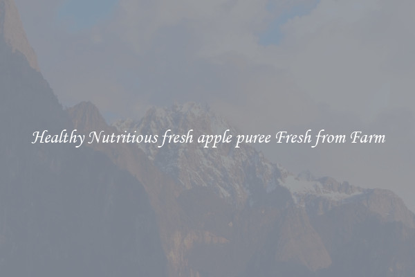 Healthy Nutritious fresh apple puree Fresh from Farm