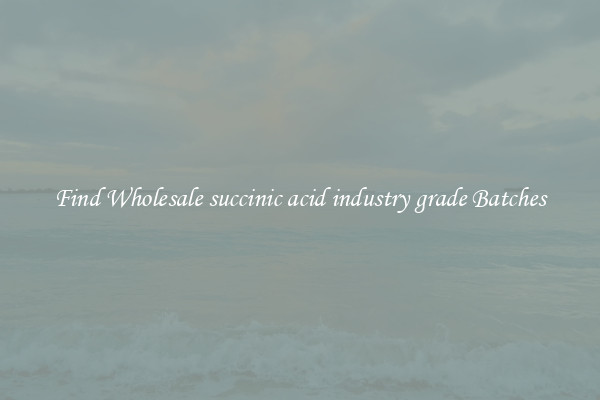 Find Wholesale succinic acid industry grade Batches