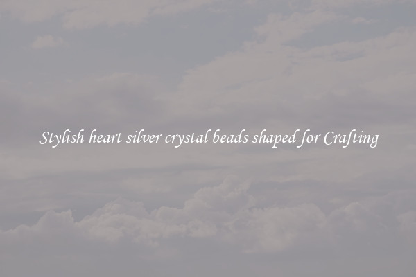 Stylish heart silver crystal beads shaped for Crafting