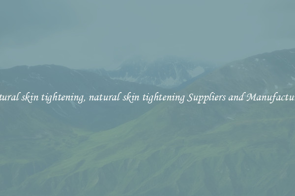 natural skin tightening, natural skin tightening Suppliers and Manufacturers