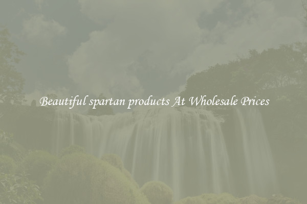 Beautiful spartan products At Wholesale Prices