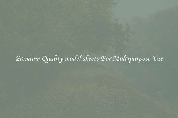 Premium Quality model sheets For Multipurpose Use