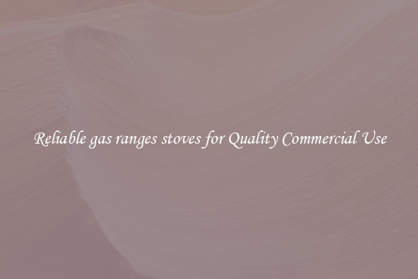 Reliable gas ranges stoves for Quality Commercial Use
