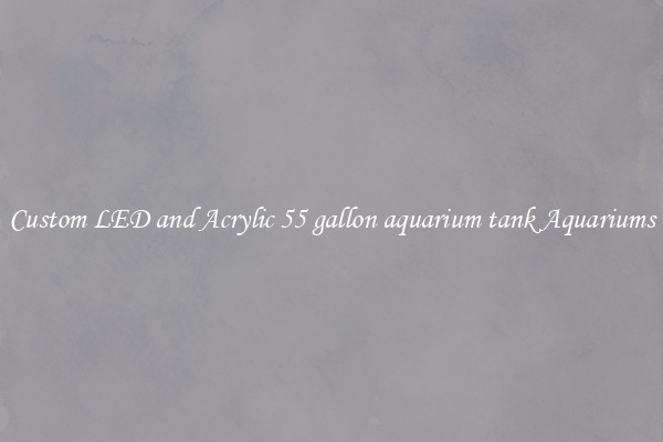 Custom LED and Acrylic 55 gallon aquarium tank Aquariums
